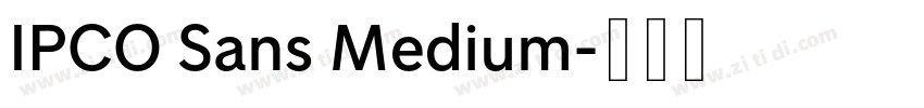 IPCO Sans Medium字体转换 IPCO Sans Medium字体转换